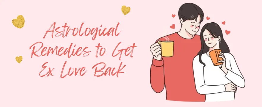 Astrological Remedies to Get Ex Love Back