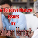 How to cure your Health issues by Vashikaran Mantra?