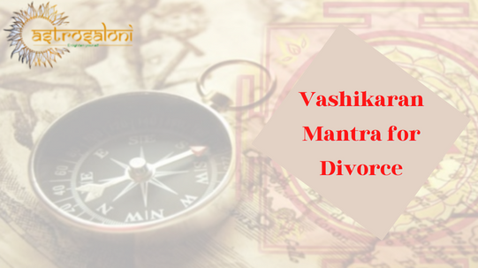 पति से तलाक पाने के 5 सर्वश्रेष्ठ वशीकरण उपाय 5 best vashikaran remedies to get divorce from husband