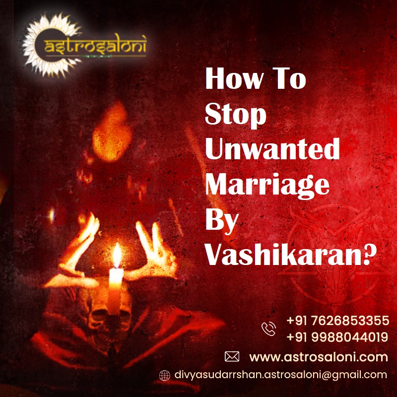 How To Stop Unwanted Marriage By Vashikaran?